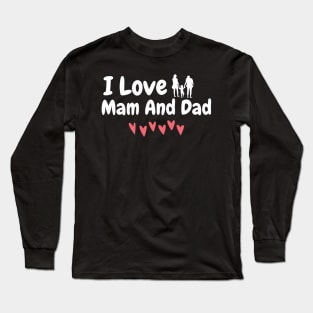 i love mam and dad Long Sleeve T-Shirt